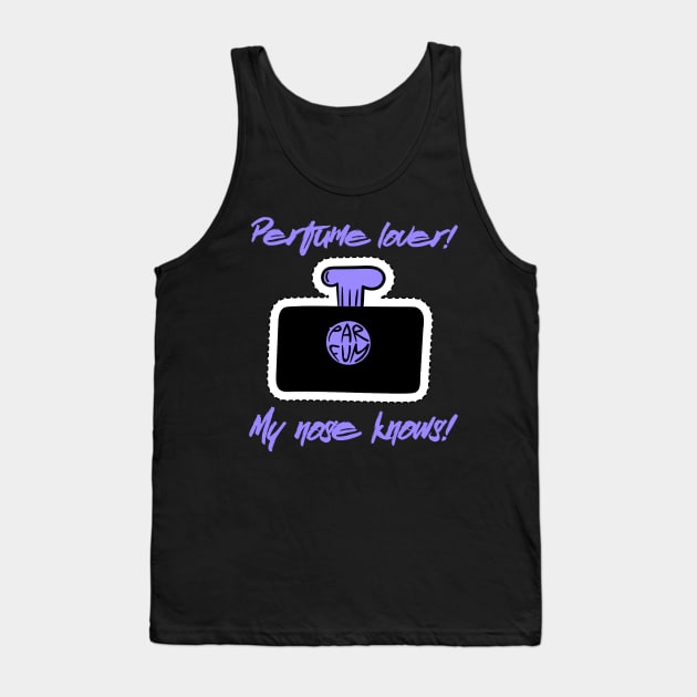 Perfume lover - My nose knows Tank Top by KostaTeeWorld